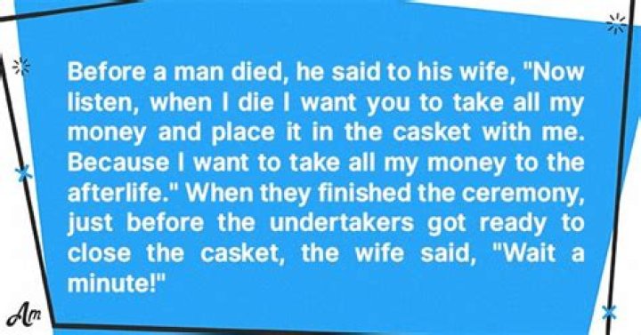 A Man Demands His Wife Bury Him with All His Money